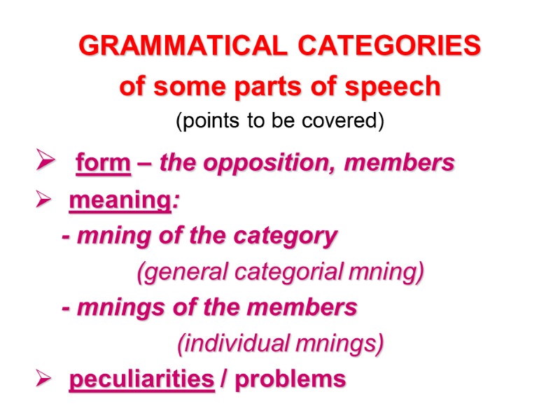 GRAMMATICAL CATEGORIES  of some parts of speech (points to be covered)  